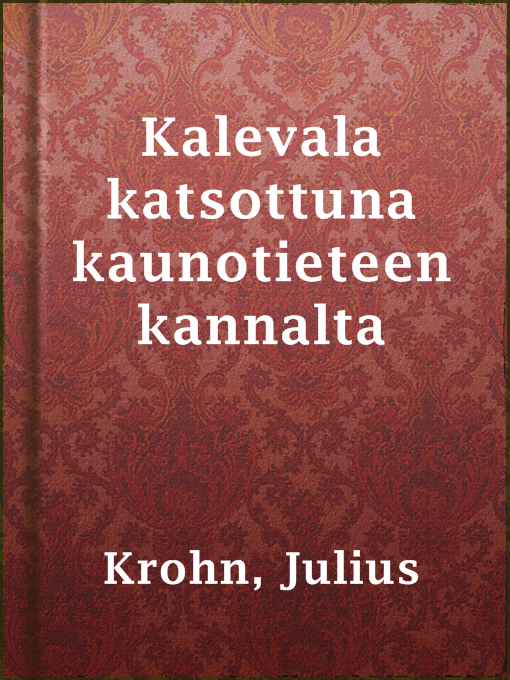 Title details for Kalevala katsottuna kaunotieteen kannalta by Julius Krohn - Available